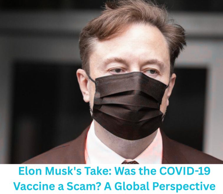 Elon Musk's Take: Was the COVID-19 Vaccine a Scam?